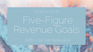 How to Reach Your Five-Figure Revenue Goals Blog Banner