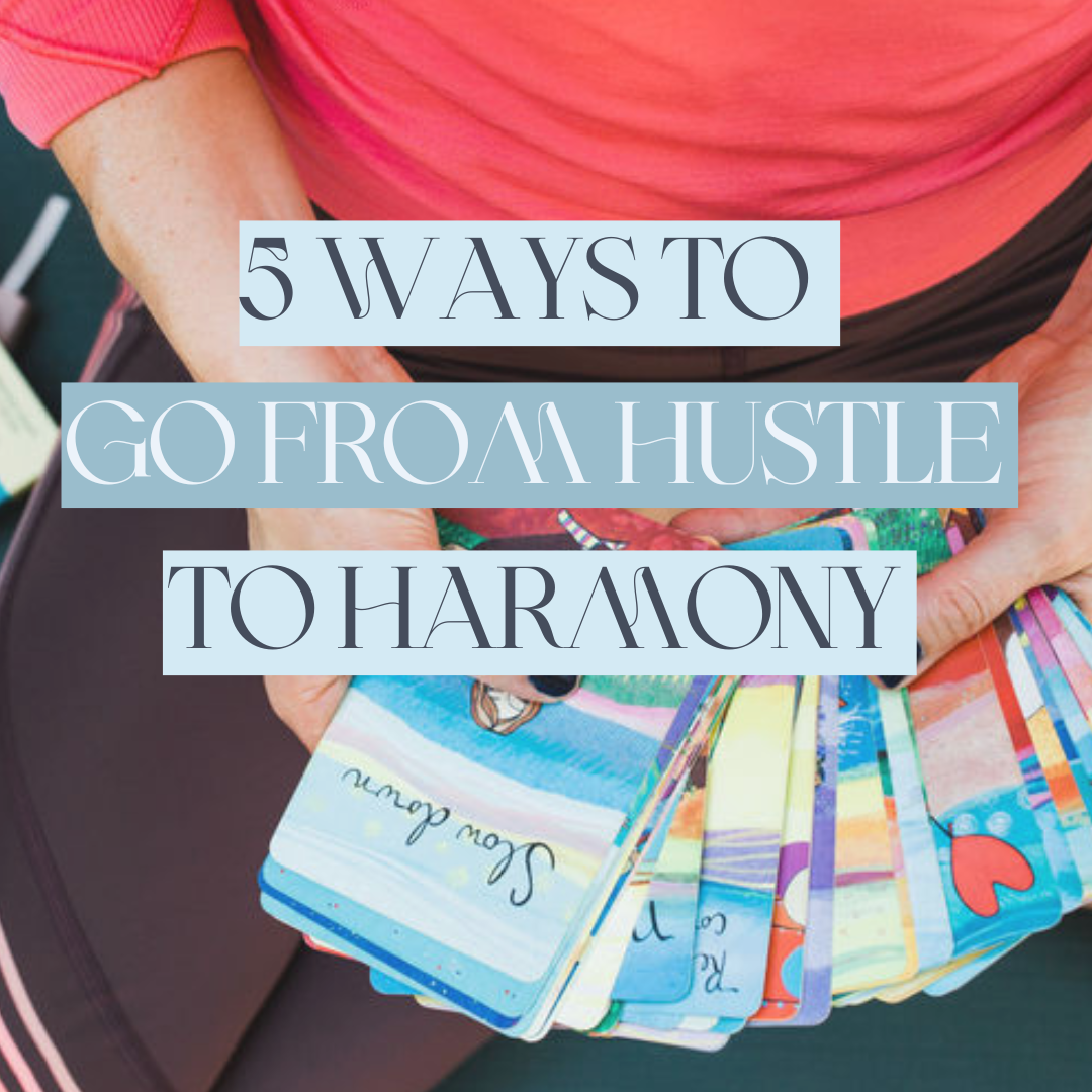 A holistic business blog by Lisa van Reeuwyk, Five Ways to Drop Hustle Culture for Harmony.