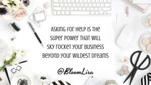 Asking for help is a super power to sky rocket your success - @BloomLisa