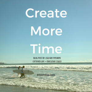 Create more time, a blog post by Lisa van Reeuwyk