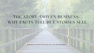 Story driven business, holistic business blog by sales coach Lisa van Reeuwyk