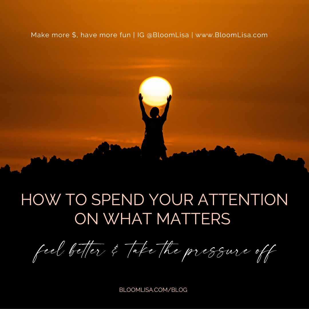 A holistic business blog by Lisa van Reeuwyk, How to spend your attention on what matters, feel better & take the pressure off