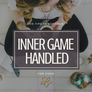 How To Get Your Inner Game Handled For Good - @BloomLisa