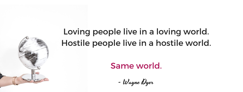 Wayne dyer quote, loving people live in a loving world,