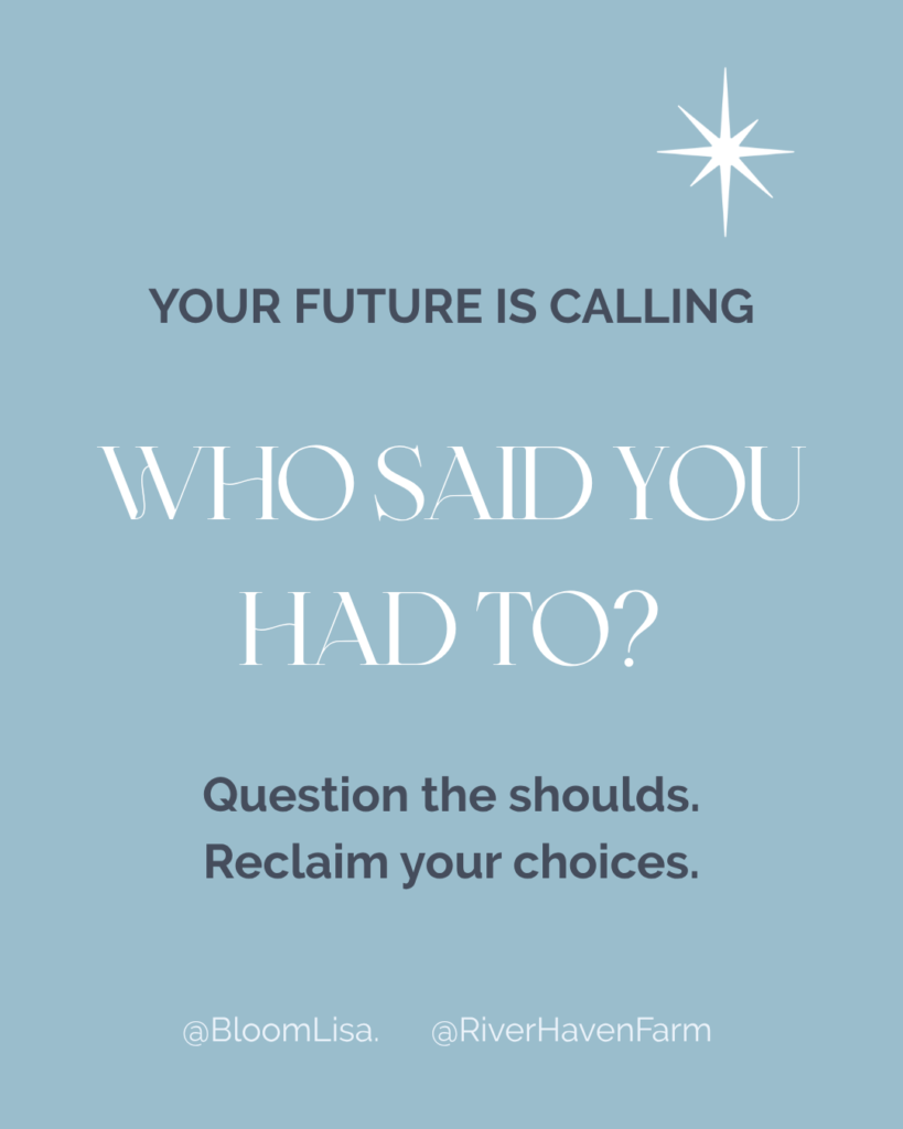Workshop at River Haven Farm with Lisa van Reeuwyk and Lynn Moseley, Who said you had to? Question the shoulds. Reclaim your choices.