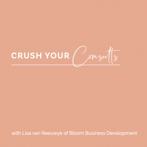 Crush your consults - Bloom Business Development