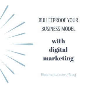Bulletproof your business model with digital marketing