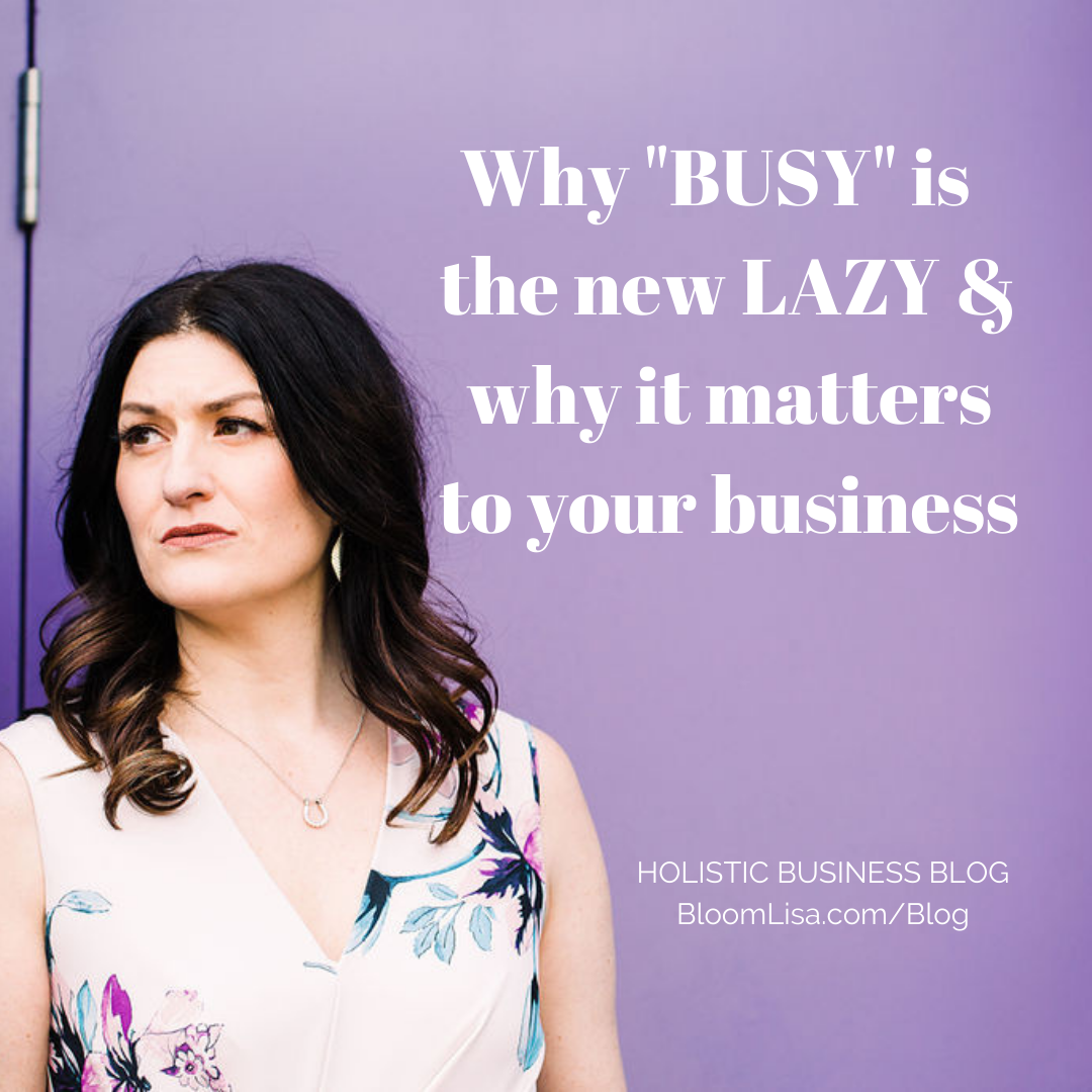 Why busy is new lazy and why it matters, blog by Lisa van Reeuwyk @BloomLisa
