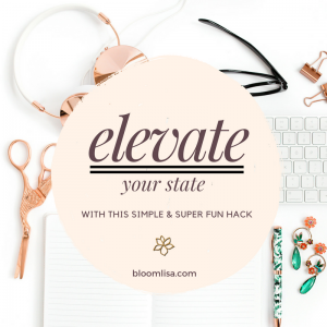 Elevate your state with this simple and FUN hack - @BloomLisa