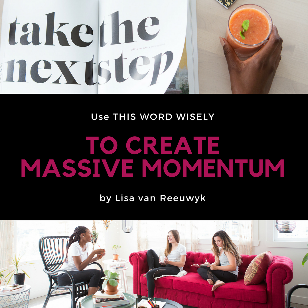 "Use this word wisely to create massive momentum in your life" - @BloomLisa