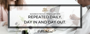Success is the sum of actions repeated daily - @BloomLisa