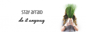 stay afraid, do it anyway - @BloomLisa